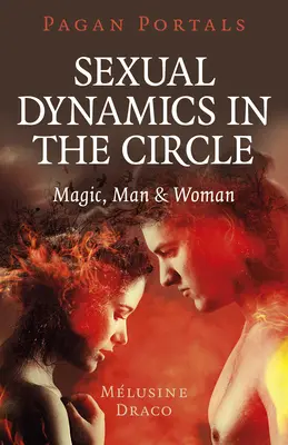 Heidnische Portale - Sexuelle Dynamiken im Kreis: Magie, Mann & Frau - Pagan Portals - Sexual Dynamics in the Circle: Magic, Man & Woman