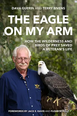 Der Adler auf meinem Arm: Wie die Wildnis und Raubvögel das Leben eines Veteranen retteten - The Eagle on My Arm: How the Wilderness and Birds of Prey Saved a Veteran's Life