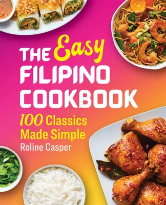 Das einfache philippinische Kochbuch: 100 Klassiker einfach gemacht - The Easy Filipino Cookbook: 100 Classics Made Simple