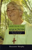 Märtyrerin des Amazonas: Das Leben von Schwester Dorothy Stang - Martyr of the Amazon: The Life of Sister Dorothy Stang