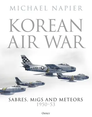 Luftkrieg in Korea: Sabres, Migs und Meteors, 1950-53 - Korean Air War: Sabres, Migs and Meteors, 1950-53
