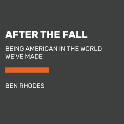 Nach dem Sündenfall: Amerikanisch sein in der Welt, die wir geschaffen haben - After the Fall: Being American in the World We've Made