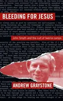 Bluten für Jesus - John Smyth und der Kult in den Iwerne Camps - Bleeding For Jesus - John Smyth and the cult of the Iwerne Camps