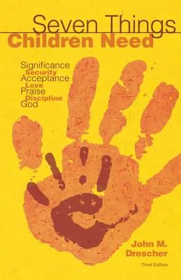 Sieben Dinge, die Kinder brauchen: Bedeutung, Sicherheit, Akzeptanz, Liebe, Lob, Disziplin und Gott - Seven Things Children Need: Significance, Security, Acceptance, Love, Praise, Discipline, and God