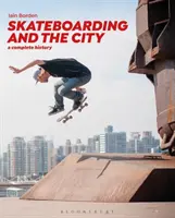 Skateboarding und die Stadt: Eine vollständige Geschichte - Skateboarding and the City: A Complete History