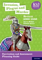 KS3 Geschichte 4. Auflage: Invasion, Pest und Mord: Britain 1066-1558 Curriculum and Assessment Planning Guide - KS3 History 4th Edition: Invasion, Plague and Murder: Britain 1066-1558 Curriculum and Assessment Planning Guide