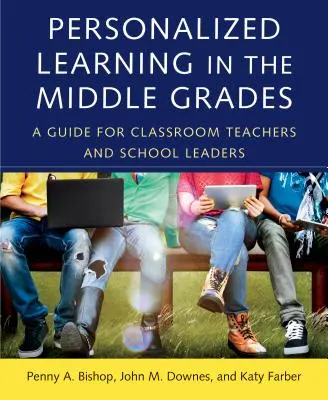 Personalisiertes Lernen in der Mittelstufe: Ein Leitfaden für Klassenlehrer und Schulleiter - Personalized Learning in the Middle Grades: A Guide for Classroom Teachers and School Leaders