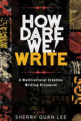 Wie können wir es wagen! Schreiben: Ein multikultureller Diskurs über kreatives Schreiben - How Dare We! Write: A Multicultural Creative Writing Discourse