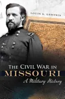 Der Bürgerkrieg in Missouri, 1: Eine Militärgeschichte - The Civil War in Missouri, 1: A Military History