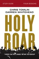 Holy Roar Studienführer: Sieben Worte, die Ihre Art der Anbetung verändern werden - Holy Roar Study Guide: Seven Words That Will Change the Way You Worship