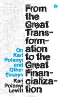 Von der Großen Transformation zur Großen Finanzialisierung: Über Karl Polanyi und andere Essays - From the Great Transformation to the Great Financialization: On Karl Polanyi and Other Essays