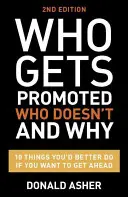 Wer wird befördert, wer nicht, und warum: 12 Dinge, die Sie besser tun sollten, wenn Sie weiterkommen wollen - Who Gets Promoted, Who Doesn't, and Why: 12 Things You'd Better Do If You Want to Get Ahead