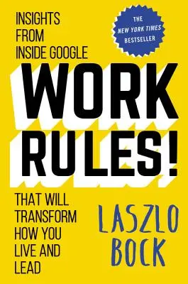 Arbeit regiert! Einblicke aus dem Inneren von Google, die Ihr Leben und Ihre Führung verändern werden - Work Rules!: Insights from Inside Google That Will Transform How You Live and Lead