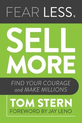 Weniger fürchten, mehr verkaufen: Finde deinen Mut und mache Millionen - Fear Less, Sell More: Find Your Courage and Make Millions