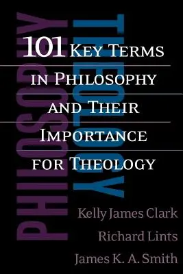 101 Schlüsselbegriffe der Philosophie und ihre Bedeutung für die Theologie - 101 Key Terms in Philosophy and Their Importance for Theology