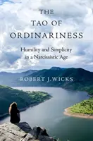 Das Tao der Gewöhnlichkeit: Demut und Einfachheit in einem narzisstischen Zeitalter - The Tao of Ordinariness: Humility and Simplicity in a Narcissistic Age