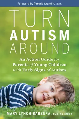 Autismus umkehren: Ein Handlungsleitfaden für Eltern junger Kinder mit frühen Anzeichen von Autismus - Turn Autism Around: An Action Guide for Parents of Young Children with Early Signs of Autism