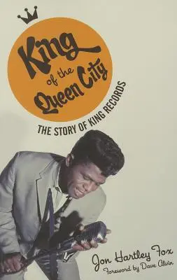 König der Königinstadt: Die Geschichte von King Records - King of the Queen City: The Story of King Records