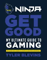 Ninja: Get Good - Mein ultimativer Leitfaden zum Spielen - Ninja: Get Good - My Ultimate Guide to Gaming