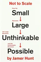 Nicht maßstabsgetreu - Wie das Kleine groß wird, das Große undenkbar und das Undenkbare möglich wird - Not to Scale - How the Small Becomes Large, the Large Becomes Unthinkable, and the Unthinkable Becomes Possible