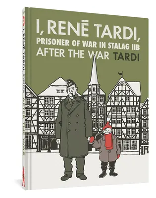 Ich, Rene Tardi, Kriegsgefangener im Stalag Iib Band 3: Nach dem Krieg - I, Rene Tardi, Prisoner of War at Stalag Iib Vol. 3: After the War