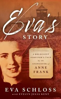 Evas Geschichte: Die Geschichte der Stiefschwester von Anne Frank, die den Holocaust überlebte - Eva's Story: A Holocaust Survivor's Tale by the Stepsister of Anne Frank