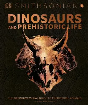 Dinosaurier und prähistorisches Leben: Der ultimative visuelle Führer zu prähistorischen Tieren - Dinosaurs and Prehistoric Life: The Definitive Visual Guide to Prehistoric Animals