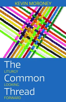 Der rote Faden: Liturgie im Blick nach vorn - The Common Thread: Liturgy Looking Forward