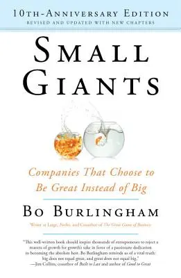 Kleine Giganten: Unternehmen, die sich dafür entscheiden, groß statt groß zu sein - Small Giants: Companies That Choose to Be Great Instead of Big