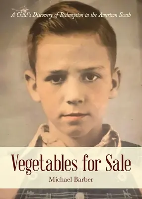 Gemüse zum Verkauf: Die Entdeckung der Erlösung durch ein Kind in den amerikanischen Südstaaten - Vegetables for Sale: A Child's Discovery of Redemption in the American South