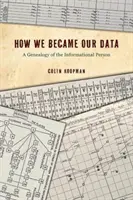 Wie wir zu unseren Daten wurden: Eine Genealogie der informierten Person - How We Became Our Data: A Genealogy of the Informational Person