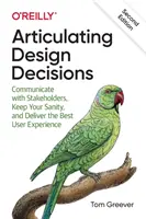 Designentscheidungen artikulieren: Kommunizieren Sie mit Ihren Stakeholdern, behalten Sie Ihren Verstand und liefern Sie die beste Benutzererfahrung - Articulating Design Decisions: Communicate with Stakeholders, Keep Your Sanity, and Deliver the Best User Experience