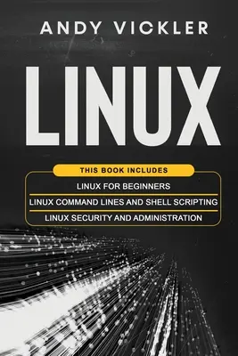 Linux: Dieses Buch enthält: Linux für Anfänger + Linux Kommandozeilen und Shell Scripting + Linux Sicherheit und Administration - Linux: This book includes: Linux for Beginners + Linux Command Lines and Shell Scripting + Linux Security and Administration