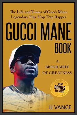 Gucci Mane Buch - Eine Biographie der Größe: Das Leben und die Zeiten von Gucci Mane, dem legendären Hip-Hop-Trap-Rapper: Gucci Mane Buch für unsere Generation - Gucci Mane Book - A Biography of Greatness: The Life and Times of Gucci Mane Legendary Hip-Hop Trap Rapper: Gucci Mane Book for Our Generation