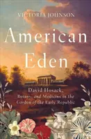 Amerikanisches Eden: David Hosack, Botanik und Medizin im Garten der frühen Republik - American Eden: David Hosack, Botany, and Medicine in the Garden of the Early Republic