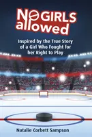 Mädchen sind nicht erlaubt: Inspiriert von der wahren Geschichte eines Mädchens, das für sein Recht zu spielen kämpfte - No Girls Allowed: Inspired by the True Story of a Girl Who Fought for Her Right to Play