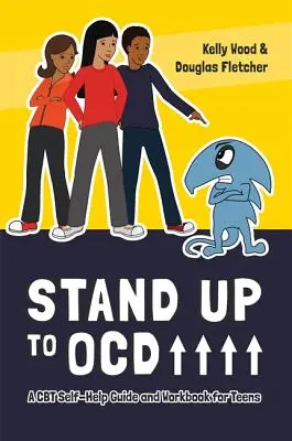 Steh auf gegen OCD! - Ein CBT-Selbsthilfeleitfaden und Arbeitsbuch für Teenager - Stand Up to OCD! - A CBT Self-Help Guide and Workbook for Teens