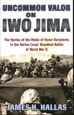 Ungewöhnliche Tapferkeit auf Iwo Jima: Die Geschichten der Empfänger der Ehrenmedaille in der blutigsten Schlacht des Zweiten Weltkriegs durch das Marine Corps - Uncommon Valor on Iwo Jima: The Stories of the Medal of Honor Recipients in the Marine Corps' Bloodiest Battle of World War II