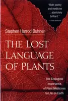 Die verlorene Sprache der Pflanzen: Die ökologische Bedeutung der Pflanzenheilkunde für das Leben auf der Erde - The Lost Language of Plants: The Ecological Importance of Plant Medicines to Life on Earth