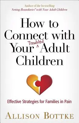 Wie Sie mit Ihren problembelasteten erwachsenen Kindern in Kontakt kommen: Effektive Strategien für Familien im Schmerz - How to Connect with Your Troubled Adult Children: Effective Strategies for Families in Pain