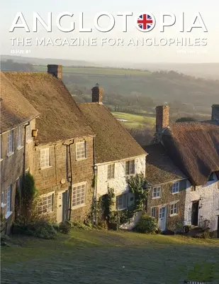 Anglotopia Magazin - Ausgabe 1 - Churchill, Wentworth Woodhouse, Dorset, George II. und mehr! Das anglophile Magazin - Anglotopia Magazine - Issue #1 - Churchill, Wentworth Woodhouse, Dorset, George II, and More!: The Anglophile Magazine