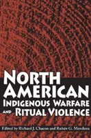 Nordamerikanische indigene Kriegsführung und rituelle Gewalt - North American Indigenous Warfare and Ritual Violence