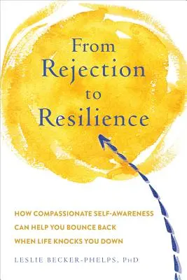 Von Zurückweisung abprallen: Bauen Sie die Widerstandskraft auf, die Sie brauchen, um wieder aufzustehen, wenn das Leben Sie niederschlägt - Bouncing Back from Rejection: Build the Resilience You Need to Get Back Up When Life Knocks You Down
