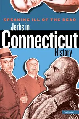 Von den Toten schlecht reden: Idioten in der Geschichte Connecticuts - Speaking Ill of the Dead: Jerks in Connecticut History