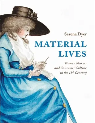 Material Lives: Macherinnen und Konsumkultur im 18. Jahrhundert - Material Lives: Women Makers and Consumer Culture in the 18th Century