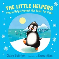 Kleine Helfer: Penny hilft, die Polkappen zu schützen - (ein klimabewusstes Kinderbuch) - Little Helpers: Penny Helps Protect the Polar Ice Caps - (a climate-conscious children's book)