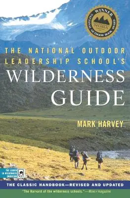 Der Wildnisführer der National Outdoor Leadership School: Der Klassiker unter den Handbüchern, überarbeitet und aktualisiert - The National Outdoor Leadership School's Wilderness Guide: The Classic Handbook, Revised and Updated