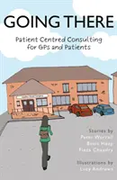 Going There - Patientenzentrierte Beratung für Hausärzte und Patienten - Going There - Patient Centred Consulting for GPs and Patients