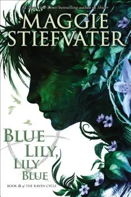 Blaue Lilie, blaue Lilie (der Raben-Zyklus, Buch 3), 3 - Blue Lily, Lily Blue (the Raven Cycle, Book 3), 3