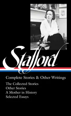 Jean Stafford: Vollständige Geschichten und andere Schriften (Loa #342): Die gesammelten Geschichten / Ungesammelte Geschichten / Eine Mutter in der Geschichte / Essays - Jean Stafford: Complete Stories & Other Writings (Loa #342): The Collected Stories / Uncollected Stories / A Mother in History / Essays